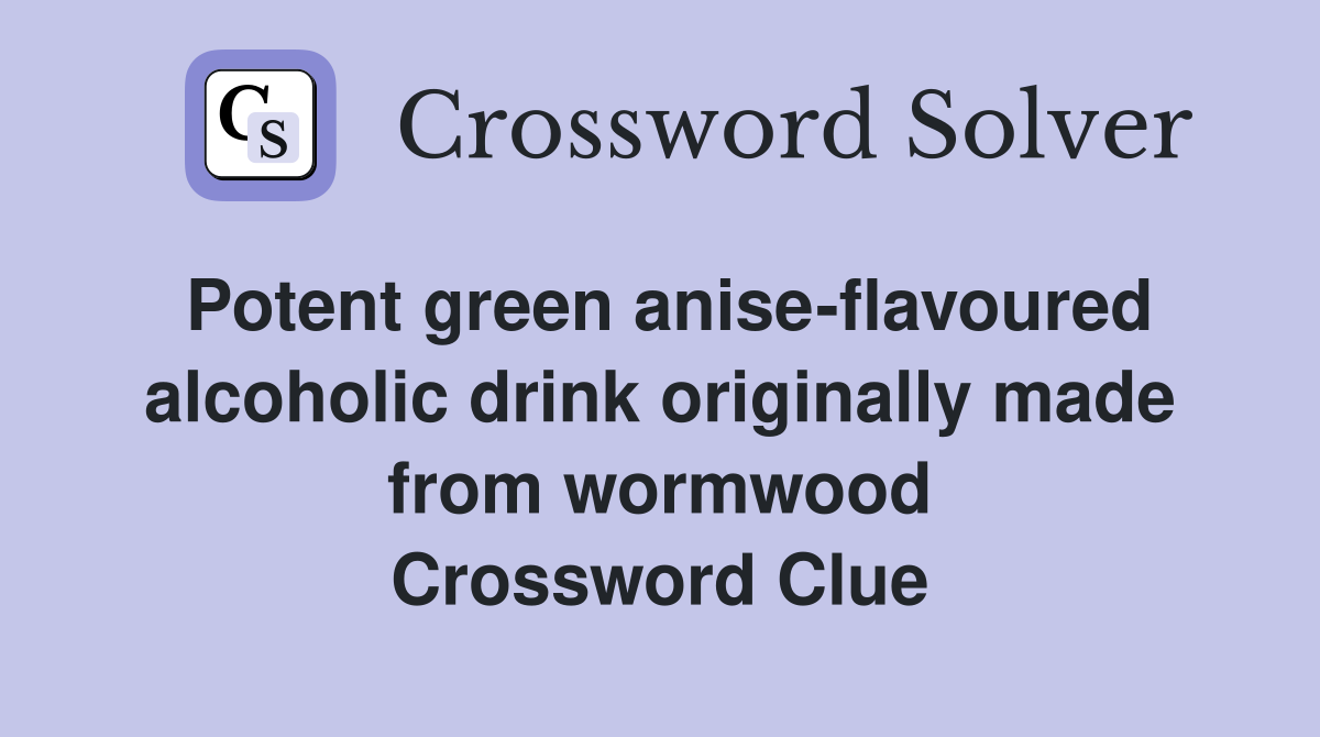 Potent green aniseflavoured alcoholic drink originally made from